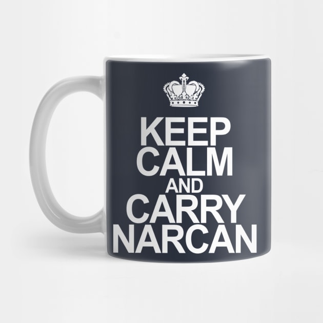 Keep Calm and Carry Narcan by SillyShirts